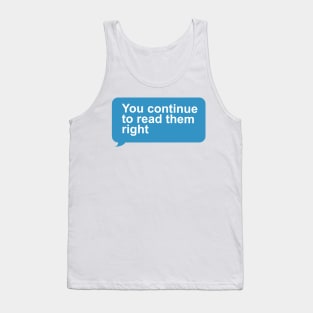 You Continue To Read Them Right Tank Top